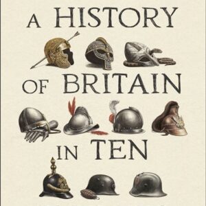 A History of Britain in Ten Enemies