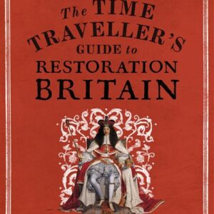 The Time Traveller's Guide to Restoration Britain
